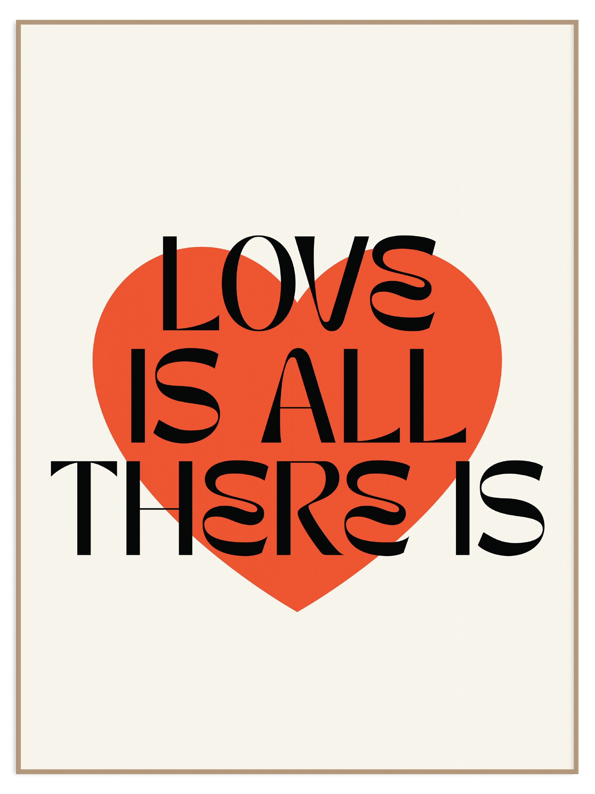 Plakat love is all there is bez marginesu (l) Plakat love is all there is - obrazek 1